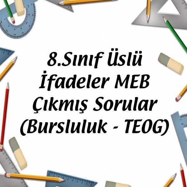 8.Sınıf Üslü İfadeler MEB Çıkmış Sorular (Bursluluk - TEOG) - Matematik ...